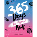 365 Days of Feel-Good Art: For Self-Care and Joy, Every Day of the Year - Paperback