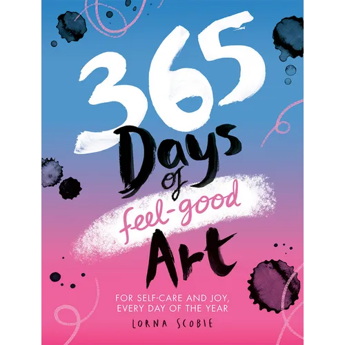 365 Days of Feel-Good Art: For Self-Care and Joy, Every Day of the Year - Paperback